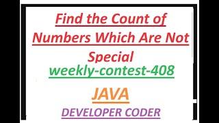 Find the Count of Numbers Which Are Not Special | Leetcode weekly-contest-408