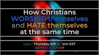 How Christians WORSHIP themselves and HATE themselves at the same time