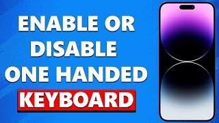 How To Enable/Disable One Handed Keyboard On iPhone