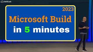 Microsoft Build 2023 Keynote in 5 Minutes