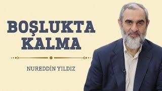 Boşlukta Kalma - Hayat Rehberi - Nureddin YILDIZ