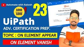 UiPath Advance Certification | Topic 23 UiPath ON ELEMENT APPEAR - VANISH | UiARD Certification