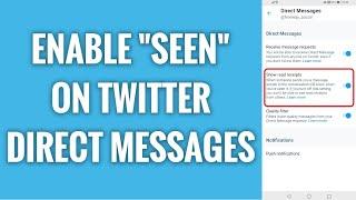 How To Enable "Seen" On Twitter Direct Messages
