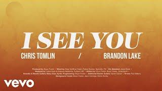 Chris Tomlin, Brandon Lake - I See You (Lyric Video)