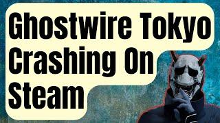 How To Fix Ghostwire Tokyo Keeps Crashing On Steam [Updated 2024]