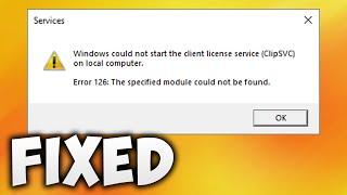 How To Fix Error 126 Windows Could Not Start the Client License Service (ClipSVC) on Local Computer