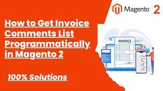 100% Solutions | How to Get Invoice Comments List Programmatically in Magento 2  | Magento Tutorial