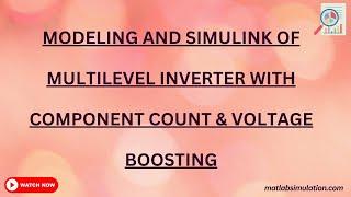 Modeling and Simulink of Multilevel Inverter with Component Count & Voltage Boosting