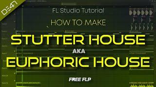 HOW TO MAKE STUTTER HOUSE AND EUPHORIC HOUSE - FL Studio Tutorial (+FREE FLP)