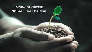 July 23, 2023 - Grow in Christ—Shine Like the Son