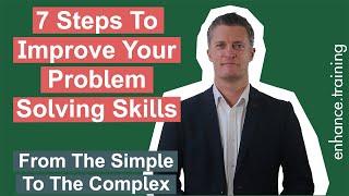 7 Steps to Improving Your Problem Solving Skills at Work