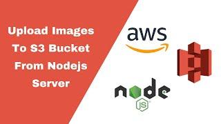 Upload Images To Amazon S3 Bucket From Nodejs Server