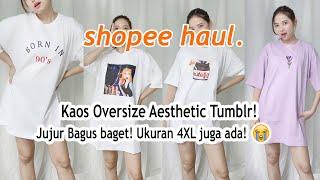 SHOPEE HAUL: KAOS OVERSIZE AESTHETIC TUMBLR START 50-RIBUAN AJA!! BAGUS BANGET JUJUR!