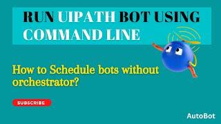 Run UiPath Bot using Command Line | Schedule without orchestrator