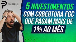 5 INVESTIMENTOS DE RENDA FIXA que pagam MAIS DE 1% AO MÊS (com cobertura do FGC)