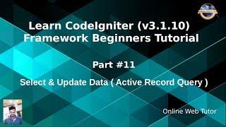 Learn CodeIgniter (v3.1.10) Framework Beginners Tutorial #11 - Select & Update (Active Record Query)