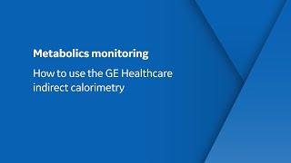 Metabolics monitoring: How to use the GE Healthcare Indirect Calorimetry