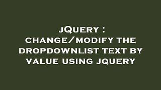 jQuery : change/modify the dropdownlist text by value using jquery