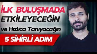 İLK BULUŞMADA ETKİLEMENİN, HOŞ SOHBETİN ve HIZLICA TANIMANIN 6 DOĞRU ADIMI | Kadınlar & Erkekler