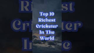 Top 10 Richest Cricketers In The World | #top #top10 #cricket