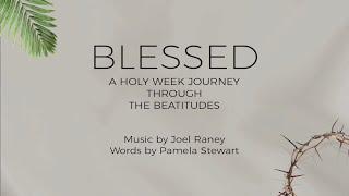 Blessed (A Holy Week Journey Through the Beatitudes) - Joel Raney & Pamela Stewart