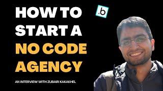How to Build a No Code Agency from Scratch - Zubair Lutfullah Kakakhel | EP 04
