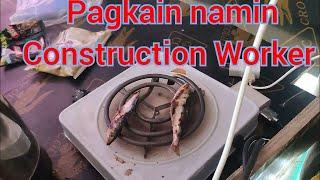 Pagkain namin mga Construction Worker