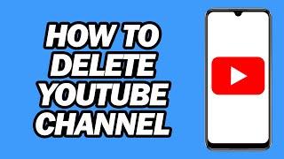 How to Delete YouTube Channel Permanently on Mobile | Step by Step