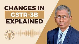 Changes in GSTR-3B explained - G. Natarajan, Advocate