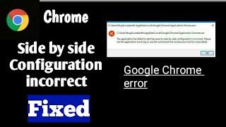 How to fix Google Chrome Error Side by Side Configuration Incorrect | Download Google Chrome Into PC