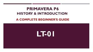 LT-01 - History and Introduction to Primavera P6 | Free Primavera P6 Online tutorial for beginners