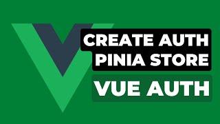 9 Create Auth Pinia Store | Vue Authentication with Laravel