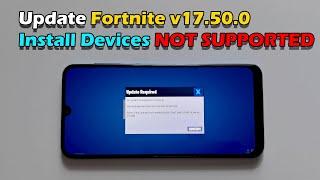 Update Fortnite v17.50.0  Install Devices NOT SUPPORTED