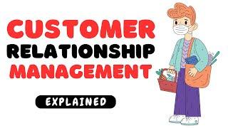 Customer Relationship Management : EXPLAINED