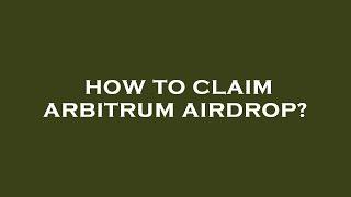 How to claim arbitrum airdrop?