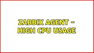 Zabbix agent - high CPU usage (3 Solutions!!)