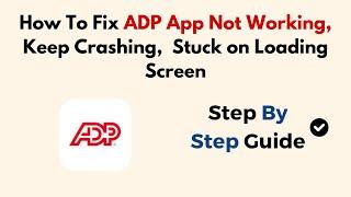 How To Fix ADP App Not Working, Keep Crashing,  Stuck on Loading Screen