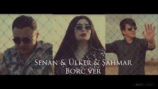 Senan & Shahmar & Ulker - Borc ver 2022 Yeni KLIP