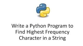 Write a Python Program to Find Highest Frequency Character in a String