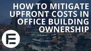 How to Mitigate Upfront Costs in Office Building Ownership