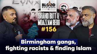 Shahid Butt & Moazzam Begg | Lynx Gang, Racism, Masculinity & Jihad | #156