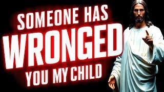 Someone Has Wronged You My Child | God Says | God Message Now Today | God Helps