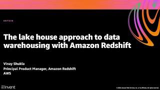 AWS re:Invent 2020: The lake house approach to data warehousing with Amazon Redshift