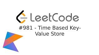 Terrible LeetCode in Kotlin: #981 Time Based Key Value Store