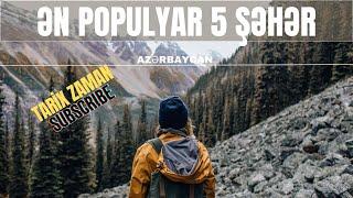 Ən Populyar 5 Şəhər #azerbaycan #populer #səhər #baki #gəncə #şəki #qəbələ #sumqayit