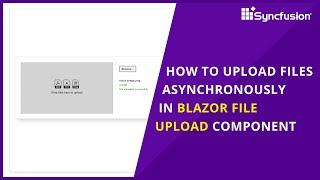 How to Upload Files Asynchronously in Blazor File Upload Component