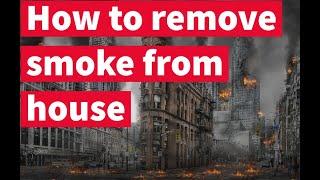 How to clean up smoke damage after a fire - How to remove smoke from house