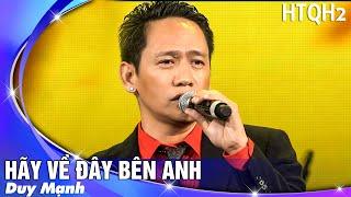 Hãy Về Đây Bên Anh - Duy Manh | Live Hát Trên Quê Hương 2