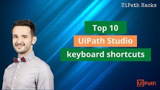 Top 10 most useful UiPath Studio keyboard shortcuts