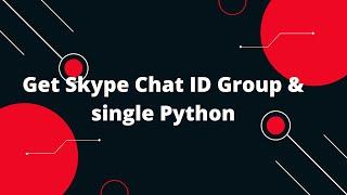Skype API & Python Tutorial #3 Get Skype Chat ID Group & single Python